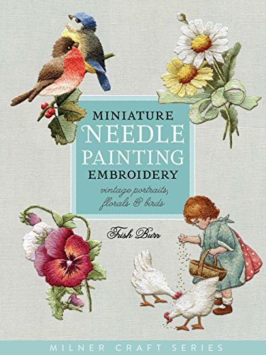 Miniature Needle Painting Embroidery: Vintage Portraits, Florals & Birds (Milner Craft) von Sally Milner Publishing